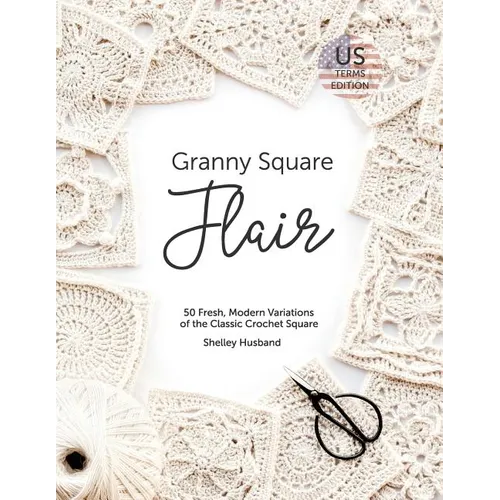 Granny Square Flair US Terms Edition: 50 Fresh, Modern Variations of the Classic Crochet Square - Paperback