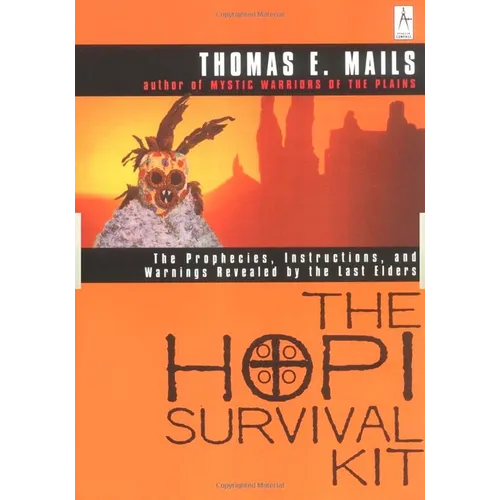 The Hopi Survival Kit: The Prophecies, Instructions and Warnings Revealed by the Last Elders - Paperback