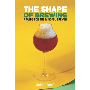 The Shape of Brewing: A Guide for the Mindful Brewer - Paperback