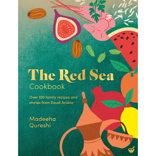 The Red Sea Cookbook: Over 100 Family Recipes and Stories from Saudi Arabia - Hardcover