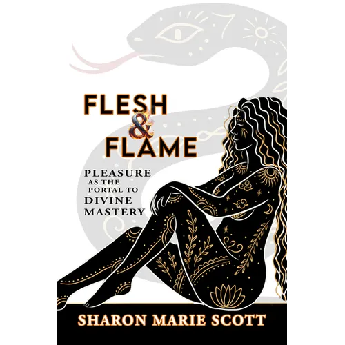 Flesh and Flame: Pleasure as the Portal to Divine Mastery - Paperback