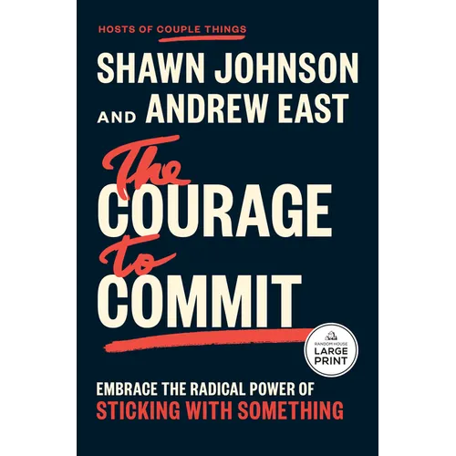 The Courage to Commit: Embrace the Radical Power of Sticking with Something - Paperback