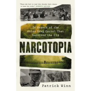 Narcotopia: In Search of the Asian Drug Cartel That Survived the CIA - Hardcover