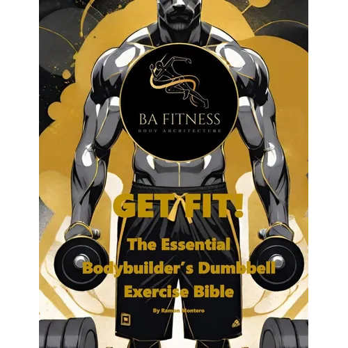 Get Fit: The Essential Bodybuilder's Dumbbell Exercise Bible - Paperback