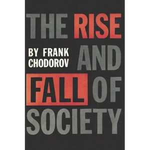 The Rise and Fall of Society: An Essay on the Economic Forces That Underlie Social Institutions - Paperback
