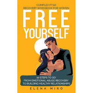 FREE YOURSELF! A Complex PTSD Recovery Workbook for Women: 10 steps to go from emotional abuse recovery to building healthy relationships - Paperback