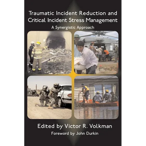 Traumatic Incident Reduction and Critical Incident Stress Management: A Synergistic Approach - Paperback