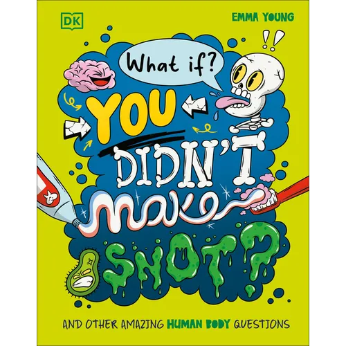 What If... You Didn't Make Snot?: And Other Amazing Human Body Questions - Hardcover