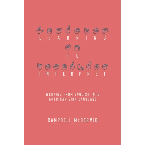 Learning to Interpret: Working from English Into American Sign Language - Paperback