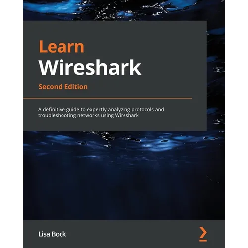 Learn Wireshark - Second Edition: A definitive guide to expertly analyzing protocols and troubleshooting networks using Wireshark - Paperback