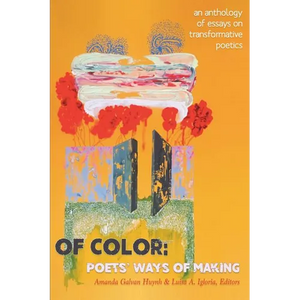 Of Color: Poets' Ways of Making: An Anthology of Essays on Transformative Poetics - Paperback