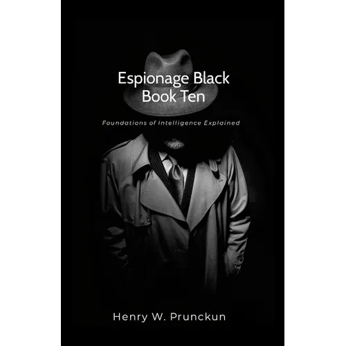 Espionage Black Book Ten: Foundations of Intelligence Explained - Paperback