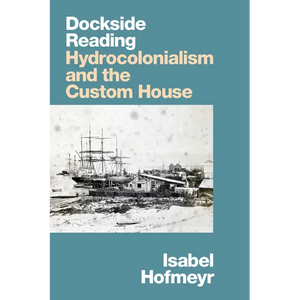 Dockside Reading: Hydrocolonialism and the Custom House - Paperback