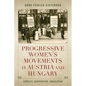 Progressive Women's Movements in Austria and Hungary: Conflict, Cooperation, Circulation - Paperback