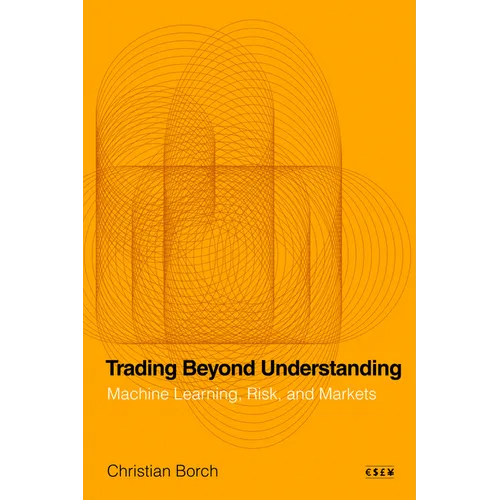 Trading Beyond Understanding: Machine Learning, Risk, and Markets