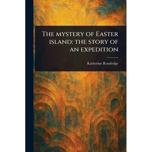 The Mystery of Easter Island: the Story of an Expedition - Paperback