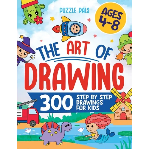 How To Draw Anything: 300 Step By Step Drawings For Kids Ages 4 to 8 - Paperback