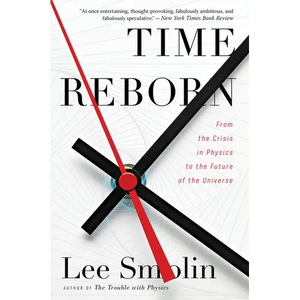Time Reborn: From the Crisis in Physics to the Future of the Universe - Paperback
