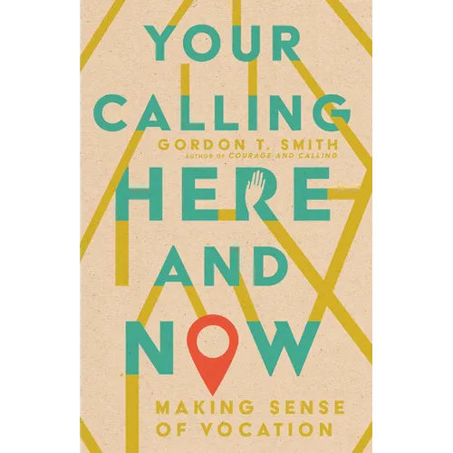 Your Calling Here and Now: Making Sense of Vocation - Paperback