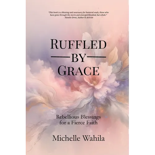 Ruffled by Grace: Rebellious Blessings for a Fierce Faith - Paperback
