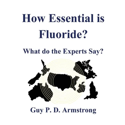 How Essential Is Fluoride?: What do the Experts Say? - Paperback