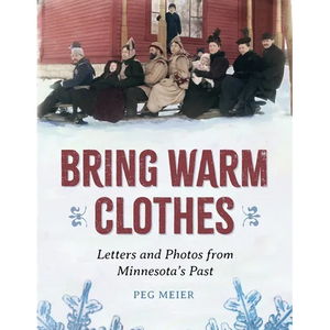 Bring Warm Clothes: Letters and Photos from Minnesota's Past - Paperback