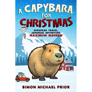 A Capybara for Christmas: European Travel, Japanese Adventure, Maximum Mayhem: European - Paperback