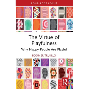 The Virtue of Playfulness: Why Happy People Are Playful - Paperback