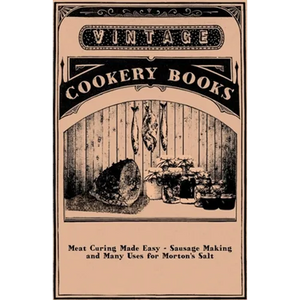 Meat Curing Made Easy - Sausage Making and Many Uses for Morton's Salt - Paperback