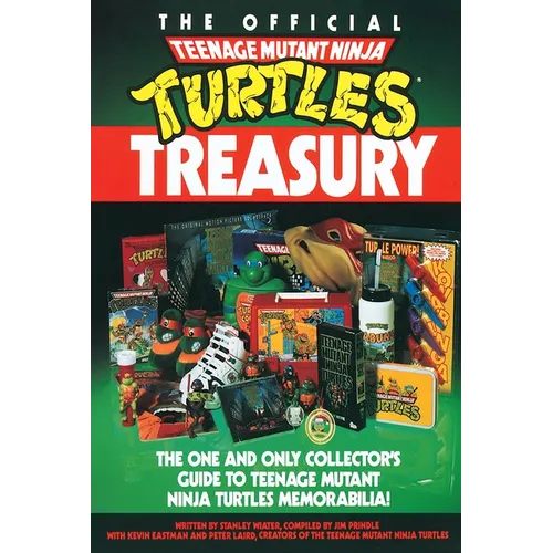 The Official Teenage Mutant Ninja Turtles Treasury: The One and Only Collector's Guide to Teenage Mutant Ninja Turtles Memorabilia - Paperback