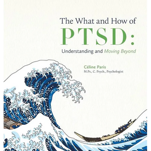 The What and How of PTSD: Understanding and Moving Beyond - Hardcover