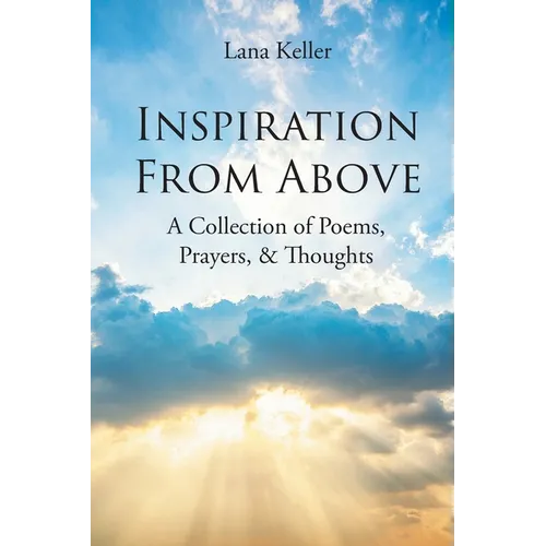 Inspiration from Above: A Collection of Poems, Prayers, and Thoughts - Paperback