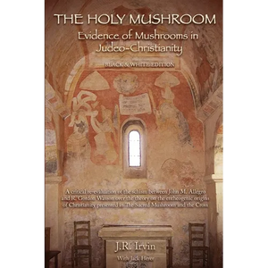 The Holy Mushroom: Evidence of Mushrooms in Judeo-Christianity - Paperback