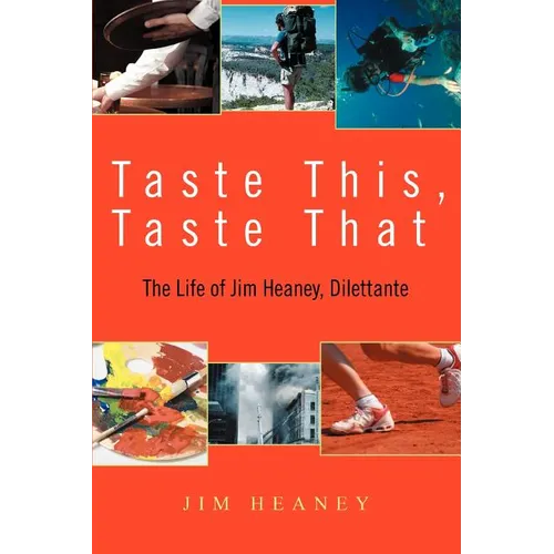 Taste This, Taste That: The Life of Jim Heaney, Dilettante - Paperback