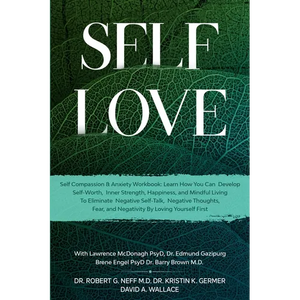 Self Love: Self Compassion & Anxiety Workbook: Learn How You Can Develop Self-Worth, Inner Strength, Happiness, and Mindful Living To Eliminate Negati - Paperback