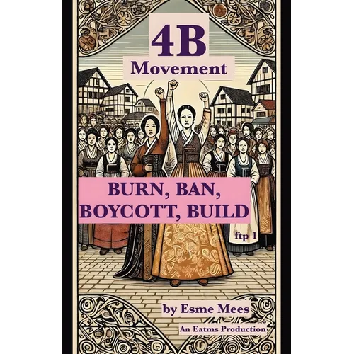 4B Movement: Burn, Ban, Boycott, Build - Paperback