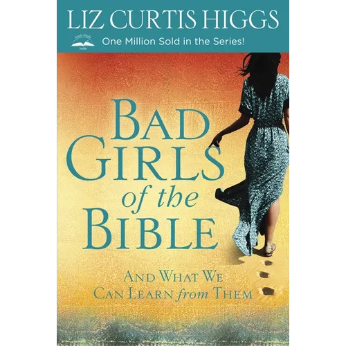 Bad Girls of the Bible: And What We Can Learn from Them - Paperback