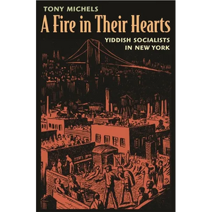 A Fire in Their Hearts: Yiddish Socialists in New York - Paperback