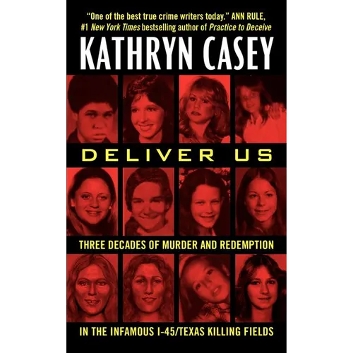 Deliver Us: Three Decades of Murder and Redemption in the Infamous I-45/Texas Killing Fields