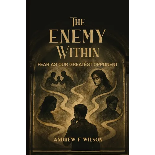 The Enemy Within: Fear as Our Greatest Opponent - Paperback