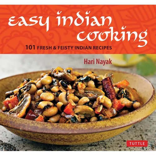 Easy Indian Cooking: 101 Fresh & Feisty Indian Recipes - Hardcover