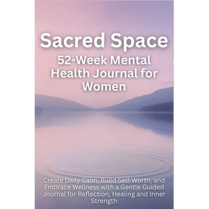 Sacred Space 52-Week Mental Health Journal for Women: Create Daily Calm, Build Self-Worth, and Embrace Wellness with a Gentle Guided Journal for Refle - Paperback