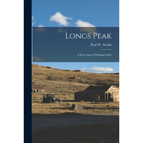 Longs Peak; a Story and a Climbing Guide - Paperback