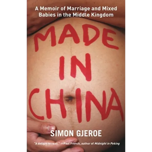 Made in China: A Memoir of Marriage and Mixed Babies in the Middle Kingdom - Paperback