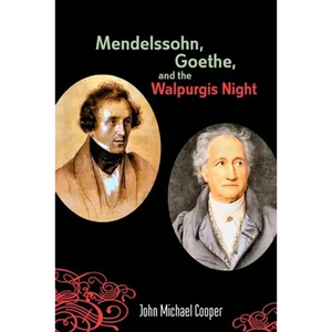 Mendelssohn, Goethe, and the Walpurgis Night: The Heathen Muse in European Culture, 1700-1850 - Paperback