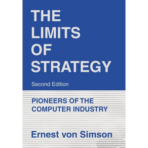 The Limits of Strategy-Second Edition: Pioneers of the Computer Industry - Hardcover