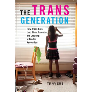 The Trans Generation: How Trans Kids (and Their Parents) Are Creating a Gender Revolution - Paperback