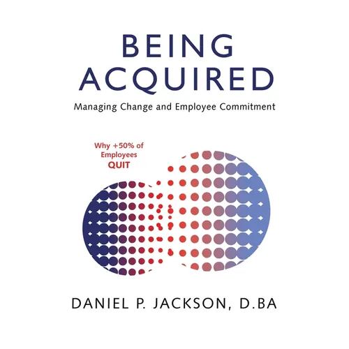 Being Acquired: Managing Change and Employee Commitment - Paperback