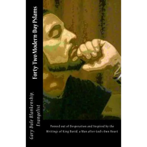 Forty-Two Modern-Day Pslams: Penned out of desperation and inspired by the writings of King David, a man after God's Own Heart - Paperback