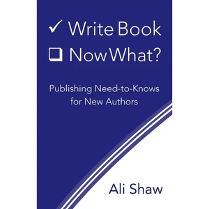Write Book (Check). Now What?: Publishing Need-to-Knows for New Authors - Paperback